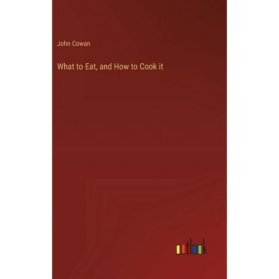 What to Eat, and How to Cook it (Hardcover)