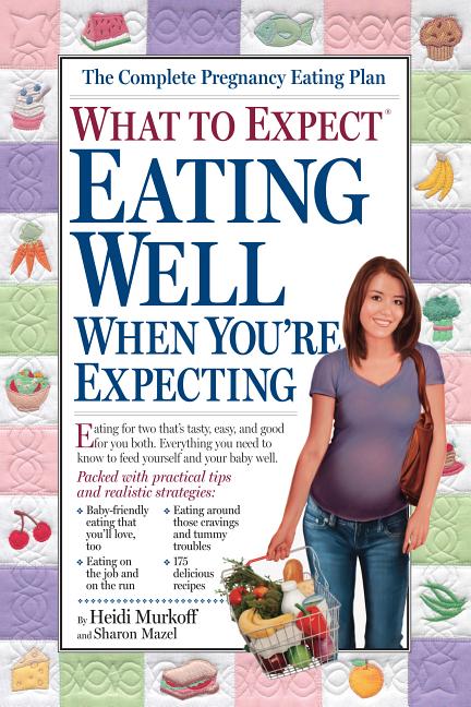 What to Expect: Eating Well When You're Expecting - Paperback - image 1 of 1