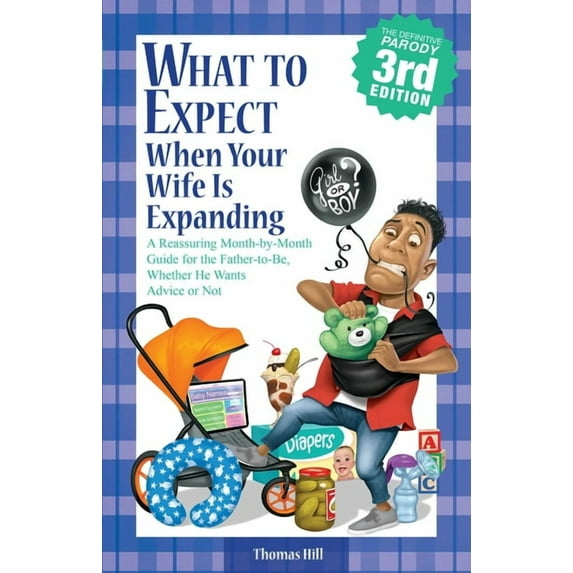 What to Expect When Your Wife Is Expanding: A Reassuring Month-By-Month Guide for the Father-To-Be, Whether He Wants Adv, (Paperback)