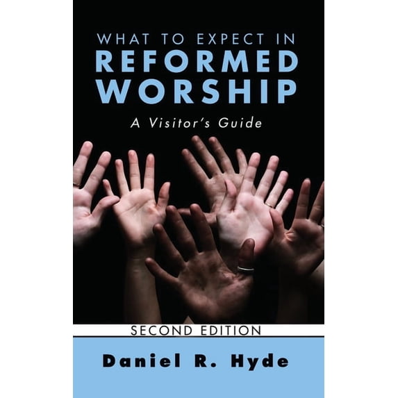 What to Expect in Reformed Worship, Second Edition: A Visitor's Guide, (Hardcover)
