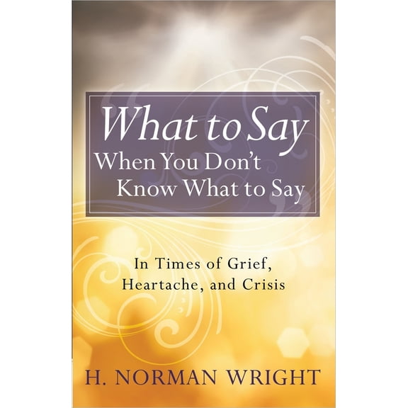 Pre-Owned What to Say When You Don't Know What to Say (Paperback) 0736958479 9780736958479