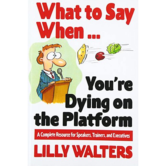 Pre-Owned What to Say When. . .You're Dying on the Platform: A Complete Resource for Speakers, Trainers, and Executives (Paperback) 0070680396 9780070680395