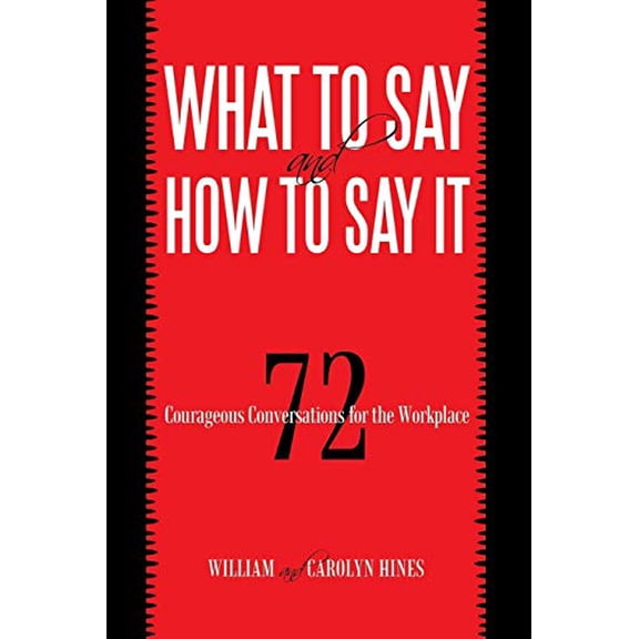Pre-Owned What to Say and How to Say It: 72 Courageous Conversations for the Workplace Paperback