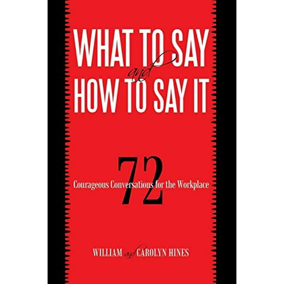 Pre-Owned What to Say and How to Say It: 72 Courageous Conversations for the Workplace Paperback
