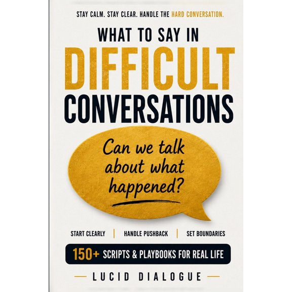 What to Say in Difficult Conversations, (Paperback)