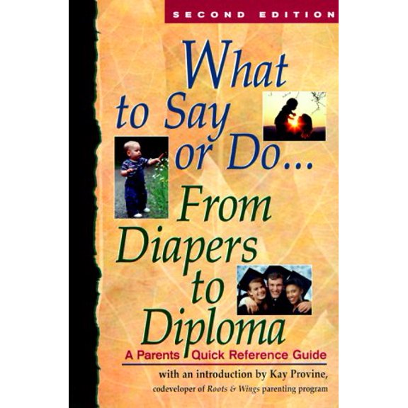 Pre-Owned What to Say or Do... - From Diapers to Diploma : A Parents Quick Reference Guide (Paperback) 9781568383583