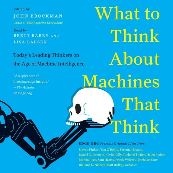 What to Think about Machines That Think: Today's Leading Thinkers on the Age of Machine Intelligence (Audiobook)