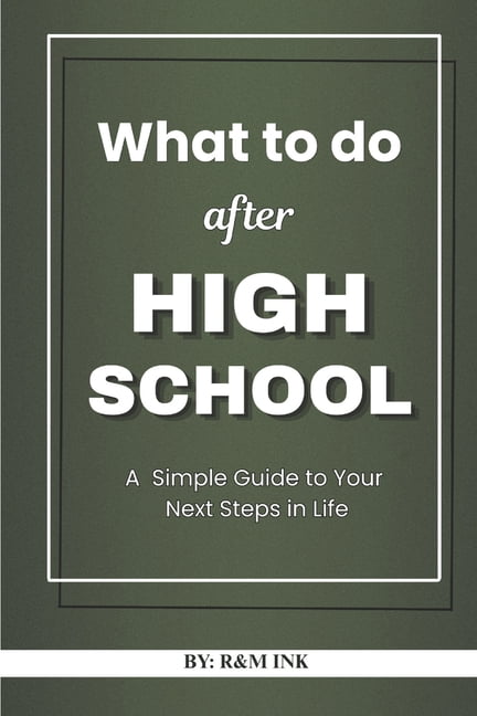 What to do after High School: A Simple Guide to Your Next Steps in Life ...