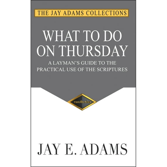 What to Do on Thursday: A Layman's Guide to the Practical Use of the Scriptures, (Paperback)