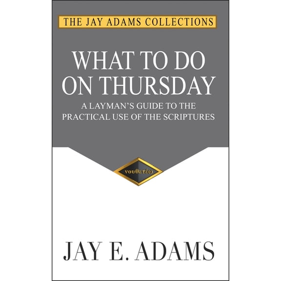 What to Do on Thursday: A Layman's Guide to the Practical Use of the Scriptures, (Paperback)