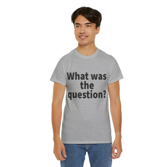 What was the question Unisex Crew T-Shirt Classic Fit, Sizes S-5XL