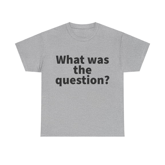 What was the question Short-Sleeved Unisex Crew T-Shirt Classic Fit