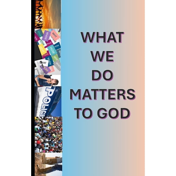 What we do: Matters to God, (Paperback)