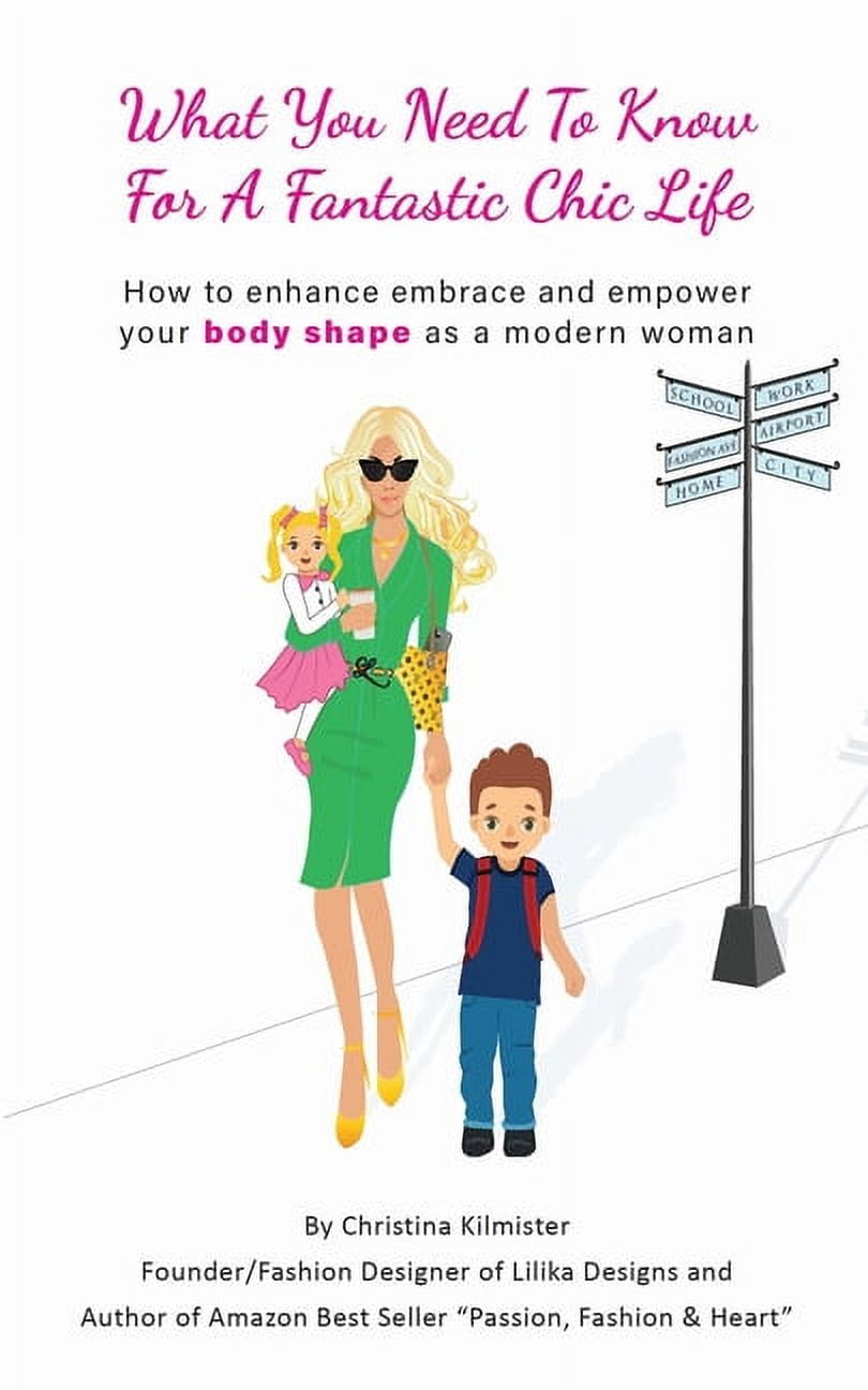 What you need to know for a Fantastic Chic life. Subtitled, How to enhance  embrace and empower your body shape as a modern woman (Paperback)
