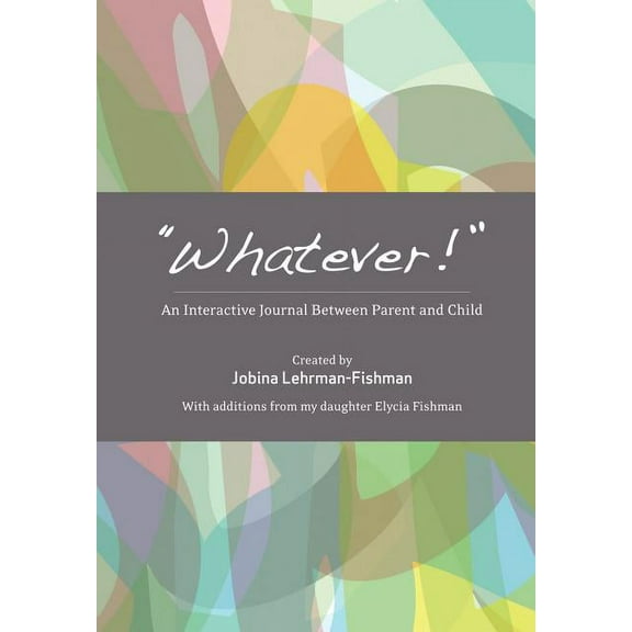 "Whatever!" : An Interactive Journal Between Parent and Child (Hardcover)