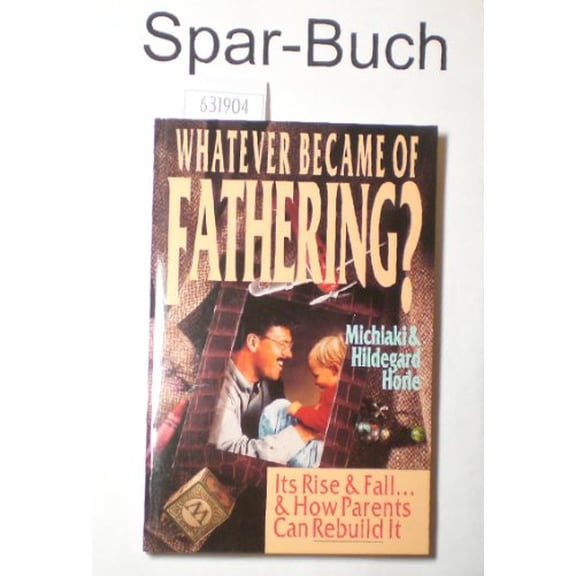 Pre-Owned Whatever Became of Fathering?: Its Rise & Fall-- & How Parents Can Rebuild It (Hardcover) 0830812911 9780830812912