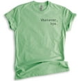 thumbnail image 1 of Whatever Bye T-Shirt, Unisex Women's Men's Shirt, Cute Whatever Shirt, Whatevs Shirt, Heather Apple Green, XX-Large, 1 of 6