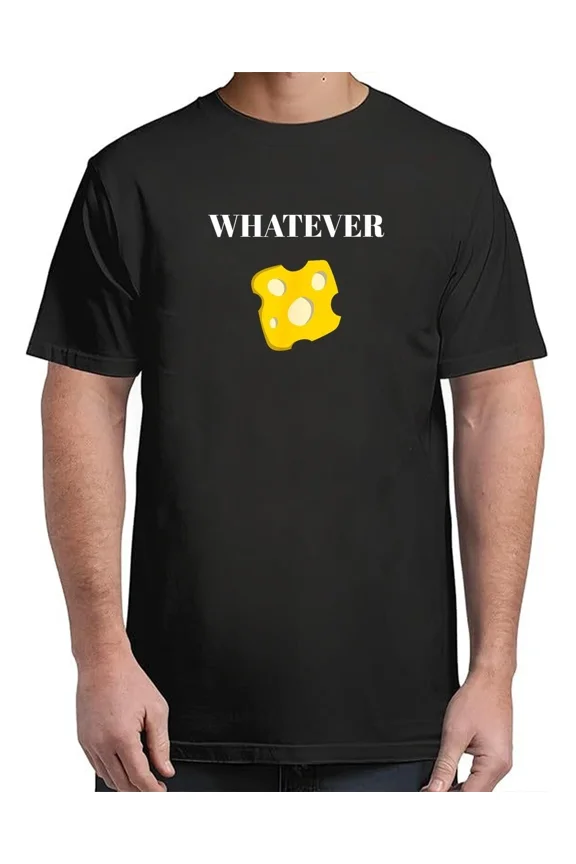 Whatever Cheese Adult Sz S-4XL T-Shirt