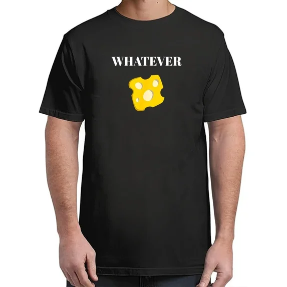 Whatever Cheese Adult Sz S-4XL T-Shirt