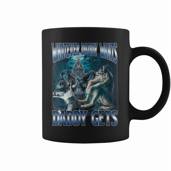 Whatever Daddy Want Daddy Get Alpha Male Meme Humorous Coffee Mugs