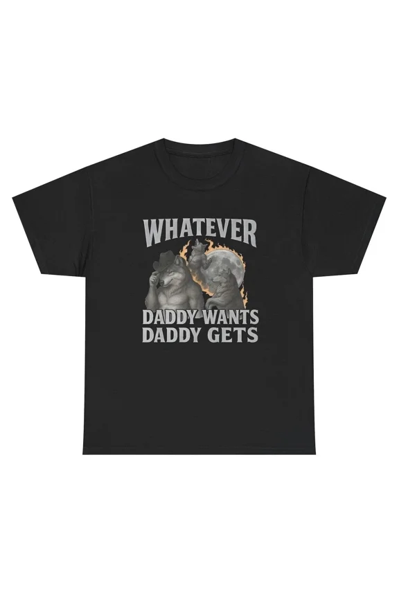 Whatever Daddy Wants Daddy Gets Funny Alpha Wolf Meme Slogan Gear Unisex T-Shirt, up to size 5XL