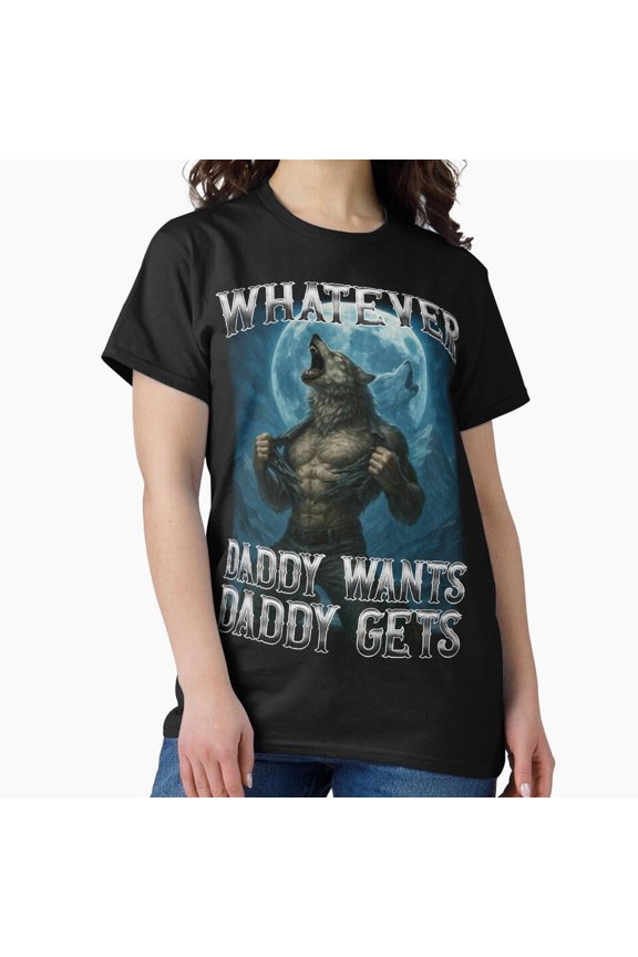 Whatever Daddy Wants Daddy Gets Funny Retro Family Humor Art Unisex T-Shirt up to size 5XL