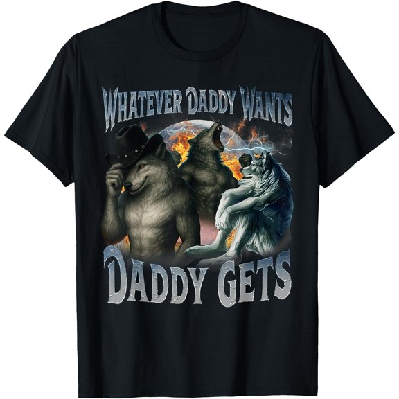Whatever Daddy Wants Daddy Gets Funny Werewolf Meme Bootleg T-Shirt, Unisex T-Shirt