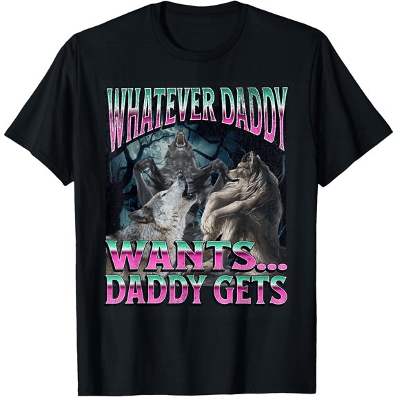 Whatever Daddy Wants Funny Cringe Werewolf Wolf Meme T-Shirt, Unisex T-Shirt