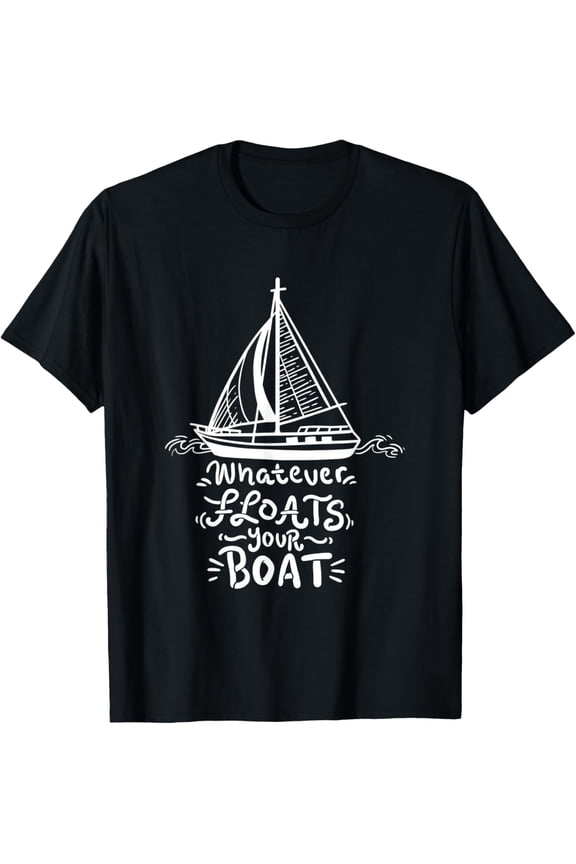 Whatever Floats Your Boat Funny Nautical Gift T-Shirt