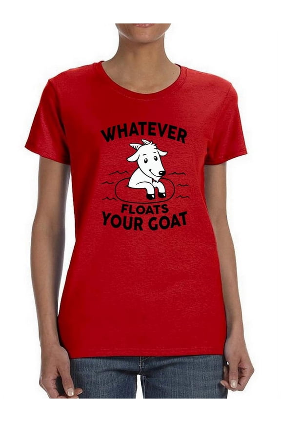 Whatever Floats Your Goat Women T-Shirt, Female Large