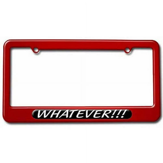 Whatever, Funny License Plate Tag Frame, Multiple Colors