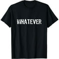 thumbnail image 1 of Whatever Funny Sarcasm Sarcastic T-Shirt, 1 of 3