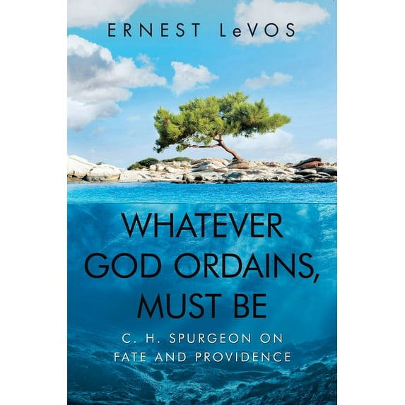 Whatever God Ordains, Must Be: C. H. Spurgeon on Fate and Providence