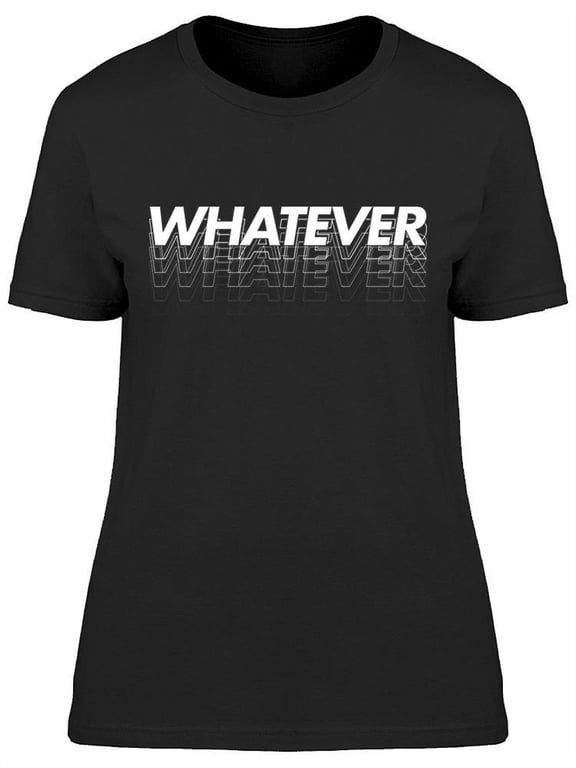 Whatever Graphic T-Shirt Women -Image by Shutterstock, Female x-Large