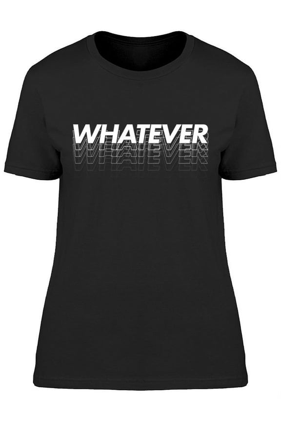 Whatever Graphic T-Shirt Women -Image by Shutterstock, Female x-Large