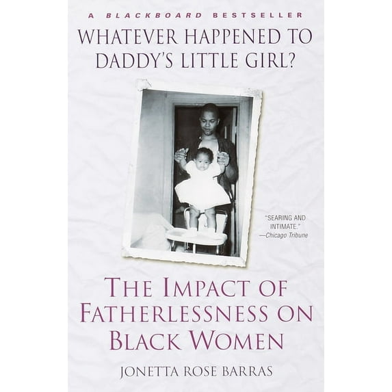 Whatever Happened to Daddy's Little Girl?: The Impact of Fatherlessness on Black Women, (Paperback)