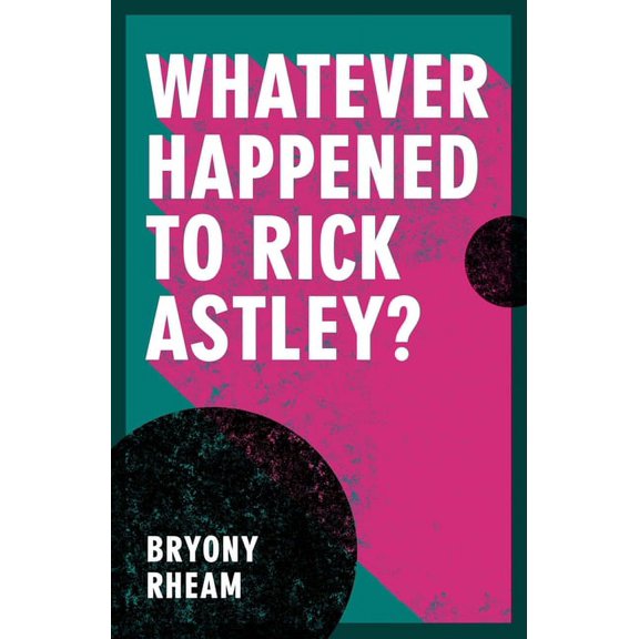 Whatever Happened to Rick Astley? (Paperback)