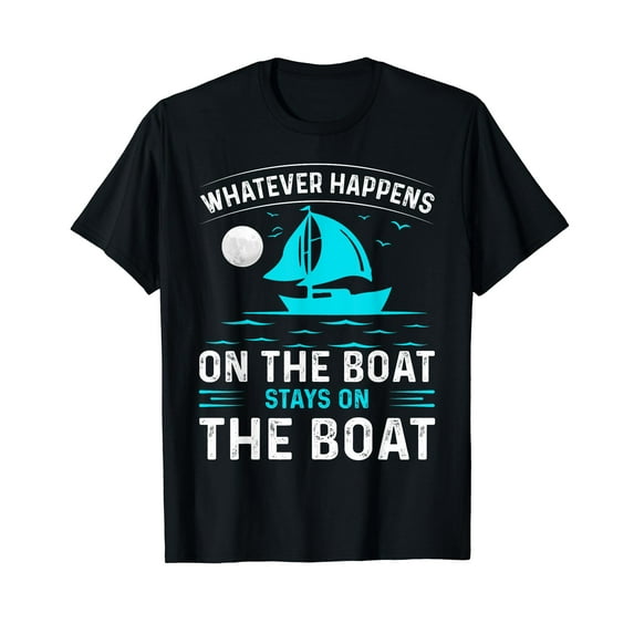 Whatever Happens On The Boat, Stays On The Boat T-Shirt