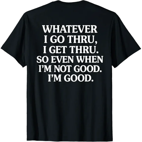 Whatever I Go Thru I Get Thru Quote T-Shirt