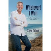 Whatever! I Win! Living in Eternal Victory in the Midst of a Big Fat Mess And Loving It!, Paperback