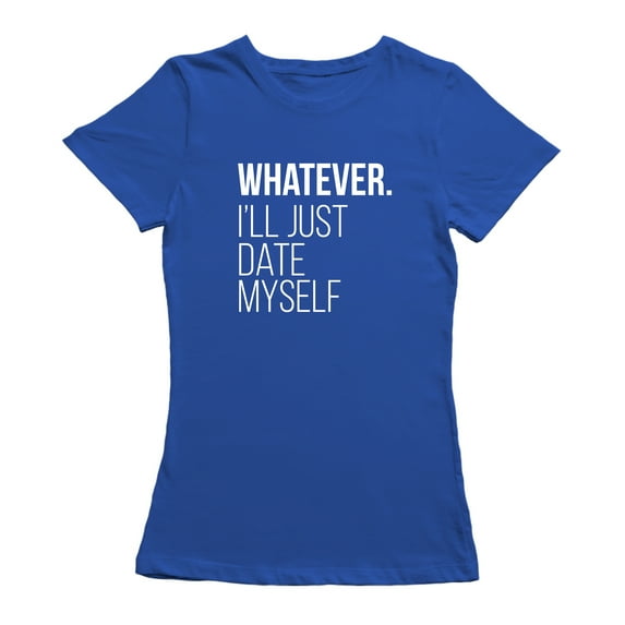 Whatever I'll Just Date Myself Graphic Quote Women Royal Blue T-Shirt, Female Small