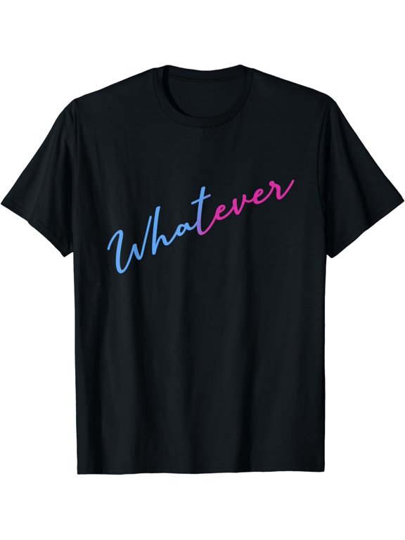 Whatever Indiffrrent Sarcasm Witty Clever Scorn Sayings T-Shirt