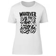 thumbnail image 1 of Whatever Is To Be Graphic T-Shirt Women -Image by Shutterstock, Female x-Large, 1 of 2
