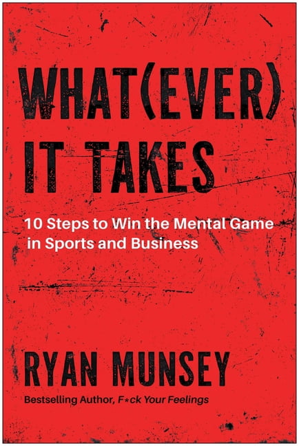 Whatever It Takes: 10 Steps to Win the Mental Game in Sports and Business, (Paperback)