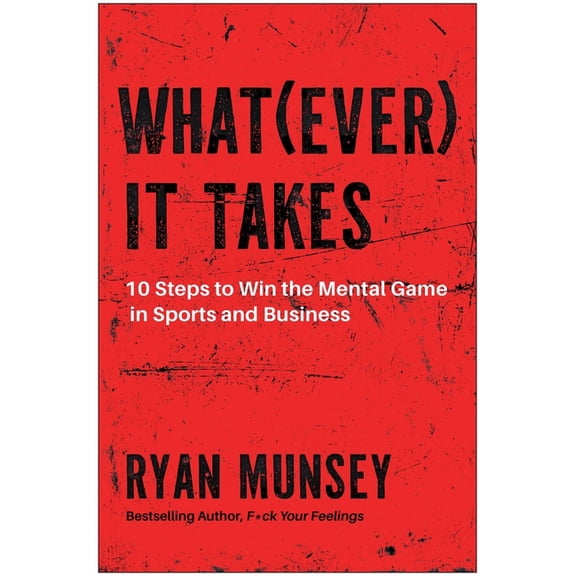 Whatever It Takes: 10 Steps to Win the Mental Game in Sports and Business, (Paperback)