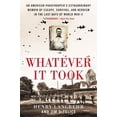 thumbnail image 1 of Whatever It Took: An American Paratrooper's Extraordinary Memoir of Escape, Survival, and Heroism in the Last Days of Wo, (Paperback), 1 of 1