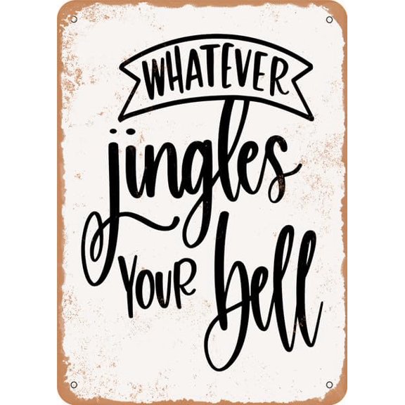 Whatever Jingles Your Bell - Metal Tin Sign 8x12 Inch – Inspirational Wall Decor for Home, Office, or Gift – Rustic Vintage Style for Indoor or Outdoor Use