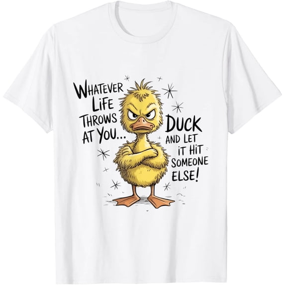 Whatever Life Throws At You Duck T-Shirt