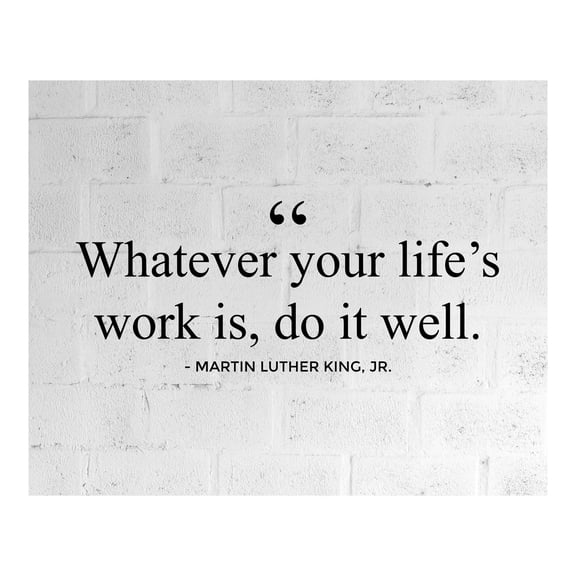 Whatever Your Life's Work Is Do It Well -Martin Luther King Jr Inspirational Quote Wall Art POSTER , Motivational Wall Decor Print For Home Decor, Office Decor, School or Library Decor