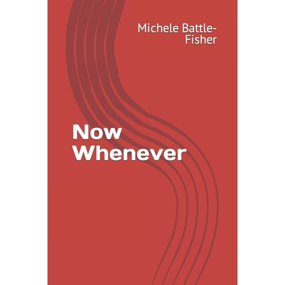 Now Whenever Whatever Series Paperback 1795288523 9781795288521 Michele Battle-Fisher
